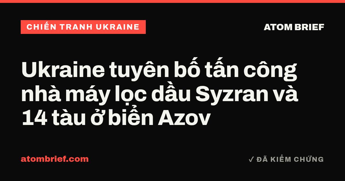 Ukraine tuyên bố tấn công nhà máy lọc dầu Syzran và 14 tàu ở biển Azov