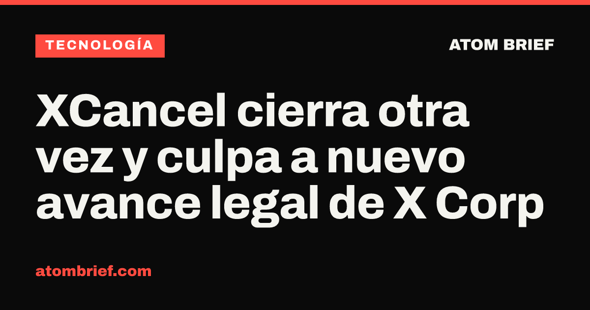 XCancel cierra otra vez y culpa a nuevo avance legal de X Corp