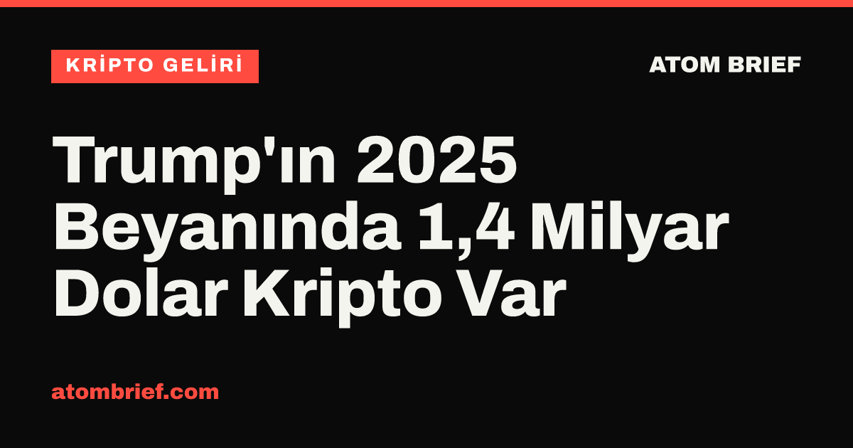 Trump'ın 2025 Beyanında 1,4 Milyar Dolar Kripto Var