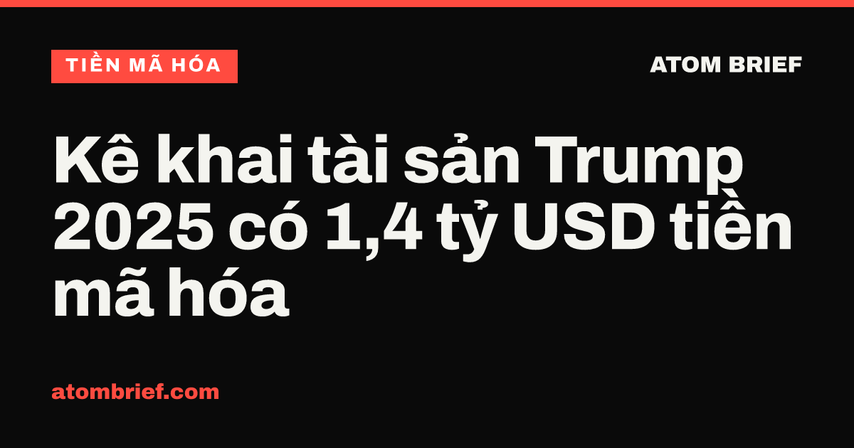 Kê khai tài sản Trump 2025 có 1,4 tỷ USD tiền mã hóa