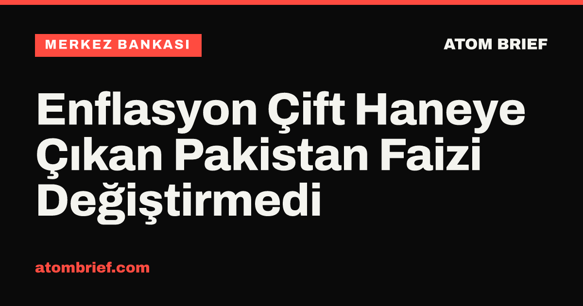 Enflasyon Çift Haneye Çıkan Pakistan Faizi Değiştirmedi