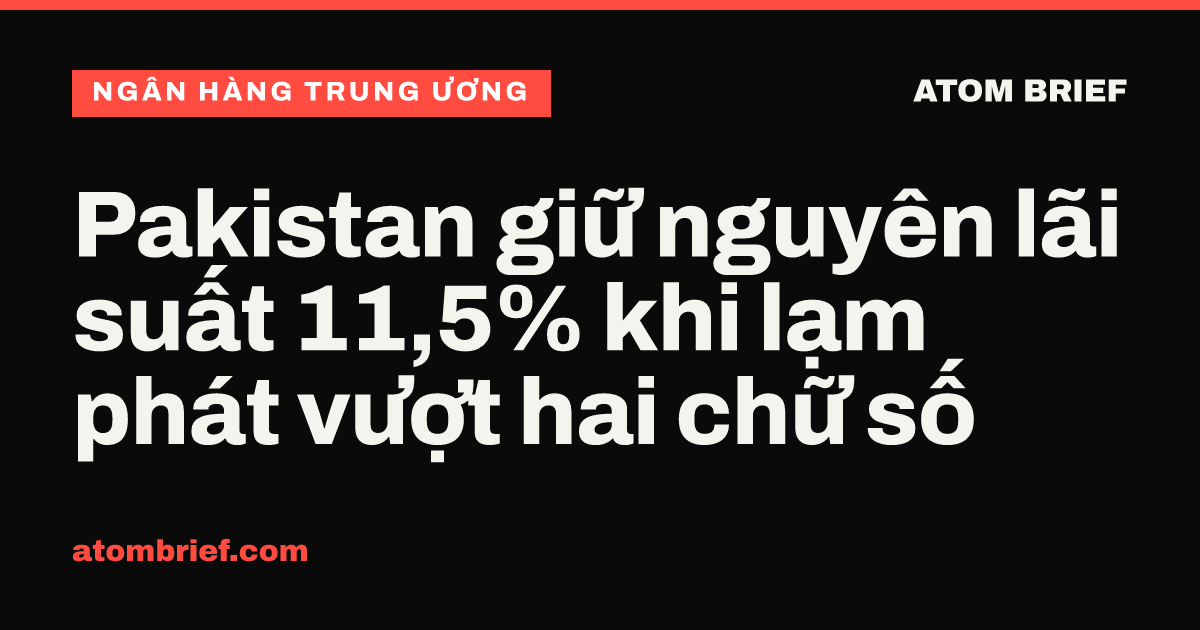 Pakistan giữ nguyên lãi suất 11,5% khi lạm phát vượt hai chữ số