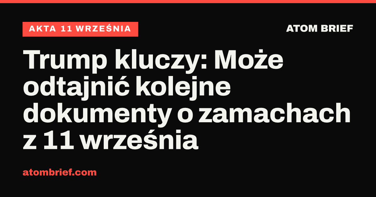 Trump kluczy: Może odtajnić kolejne dokumenty o zamachach z 11 września
