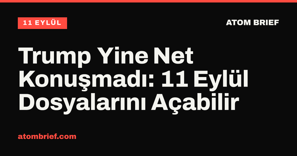 Trump Yine Net Konuşmadı: 11 Eylül Dosyalarını Açabilir