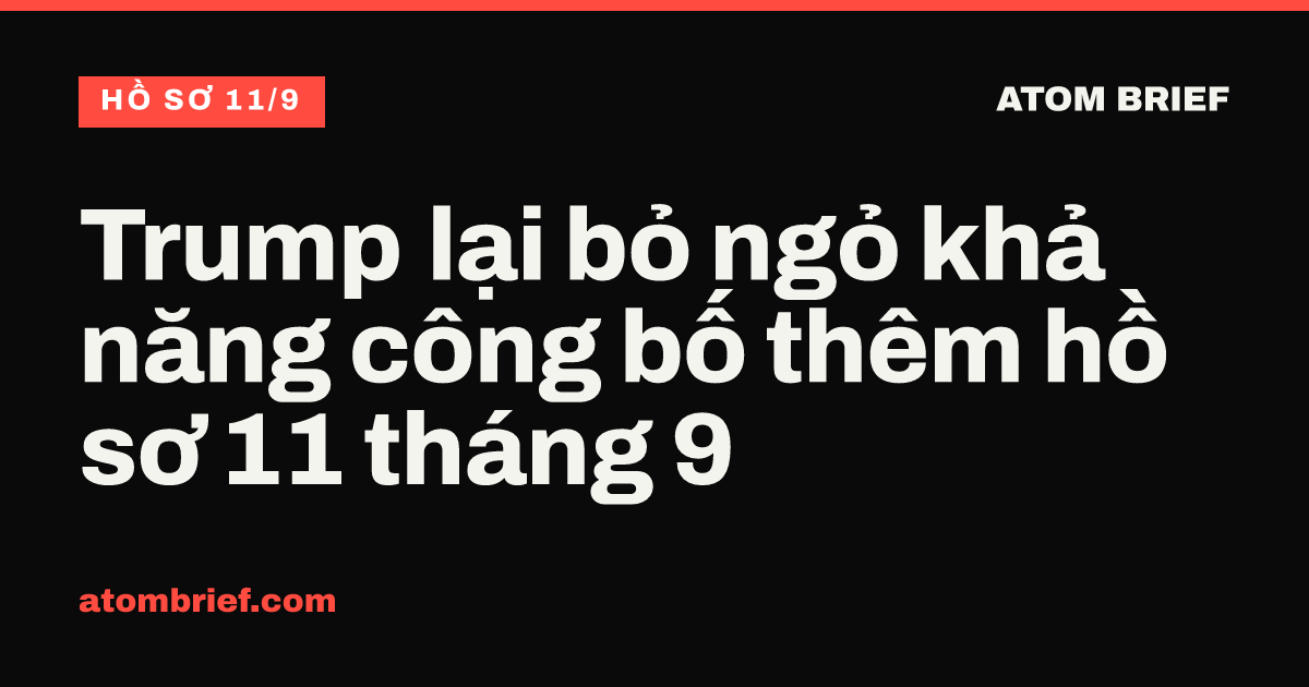 Trump lại bỏ ngỏ khả năng công bố thêm hồ sơ 11 tháng 9