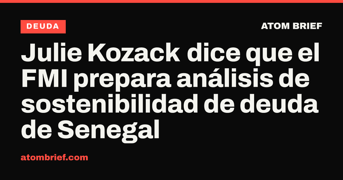 Julie Kozack dice que el FMI prepara análisis de sostenibilidad de deuda de Senegal