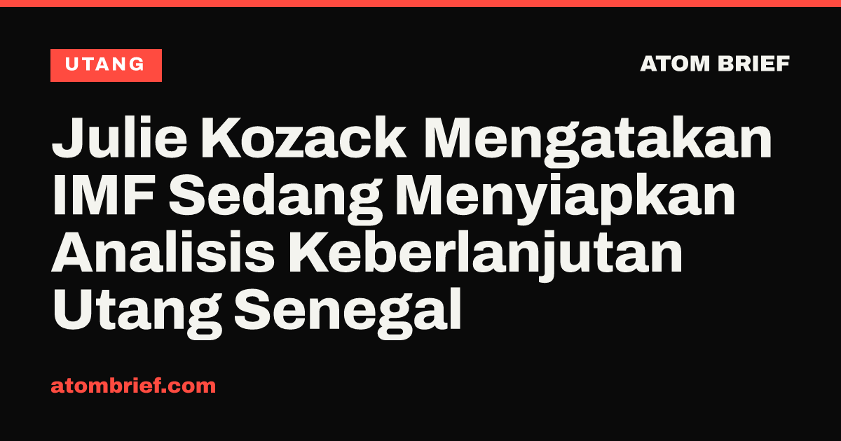 Julie Kozack Mengatakan IMF Sedang Menyiapkan Analisis Keberlanjutan Utang Senegal