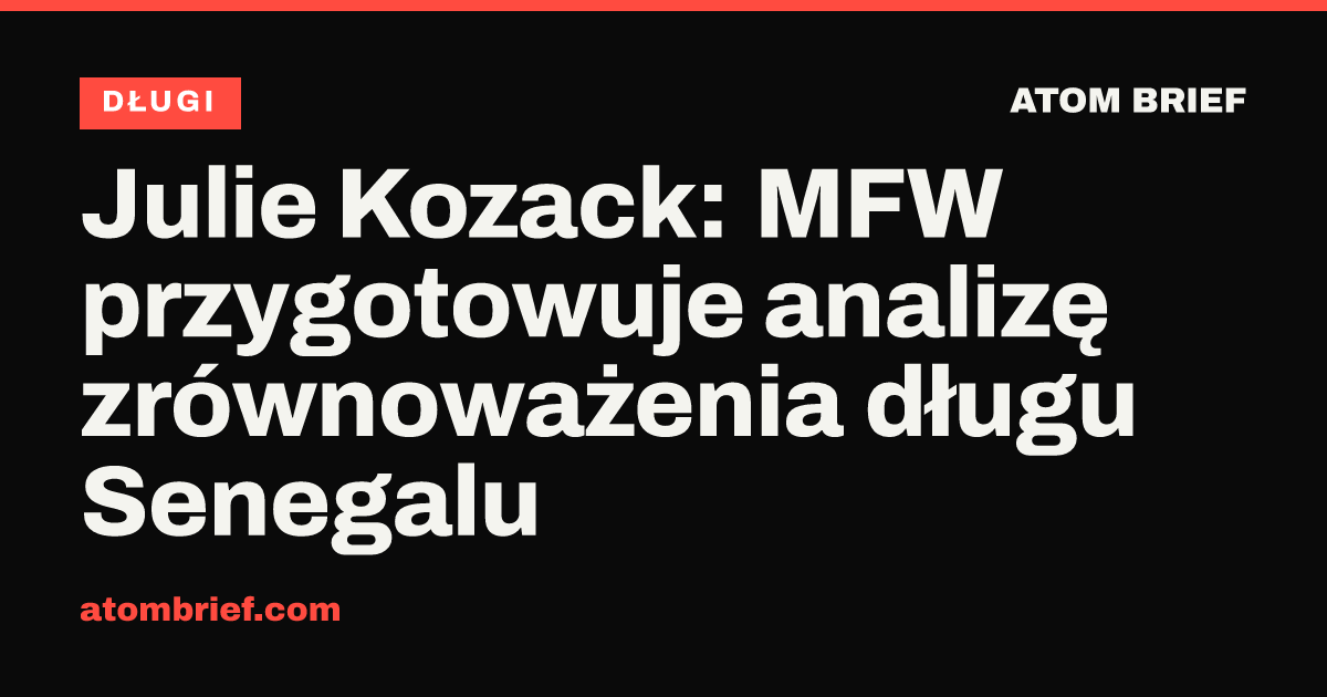 Julie Kozack: MFW przygotowuje analizę zrównoważenia długu Senegalu