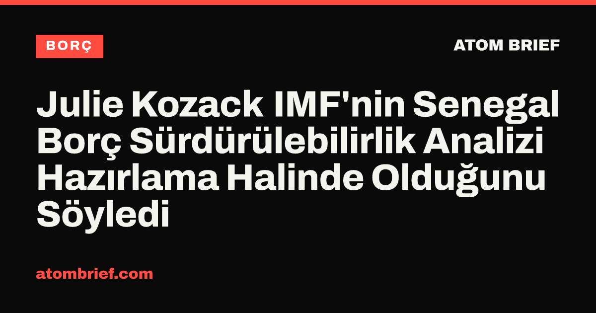 Julie Kozack IMF'nin Senegal Borç Sürdürülebilirlik Analizi Hazırlama Halinde Olduğunu Söyledi