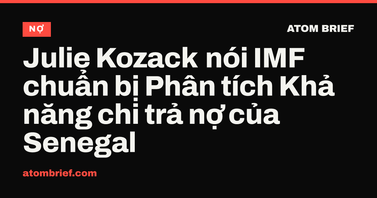 Julie Kozack nói IMF chuẩn bị Phân tích Khả năng chi trả nợ của Senegal