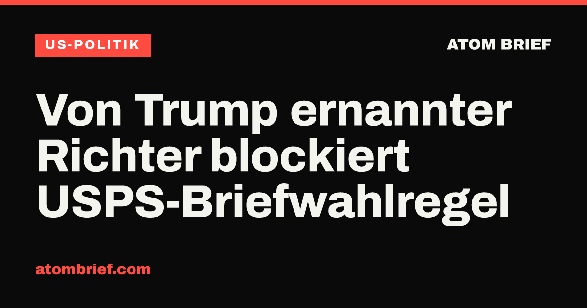 Von Trump ernannter Richter blockiert USPS-Briefwahlregel