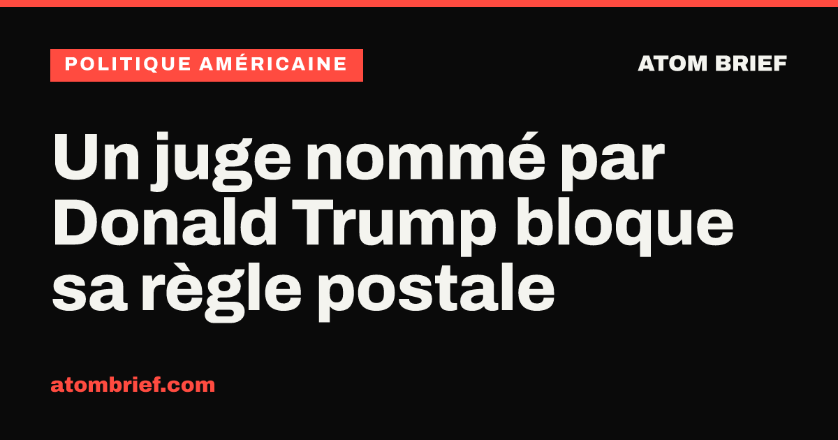 Un juge nommé par Donald Trump bloque sa règle postale