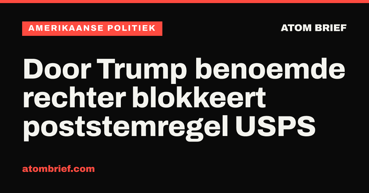 Door Trump benoemde rechter blokkeert poststemregel USPS