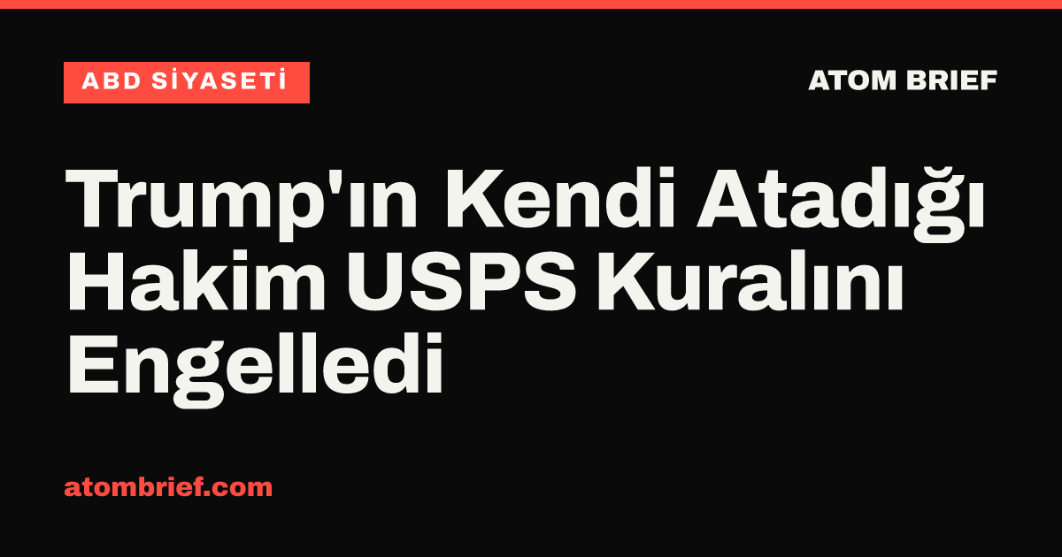 Trump'ın Kendi Atadığı Hakim USPS Kuralını Engelledi