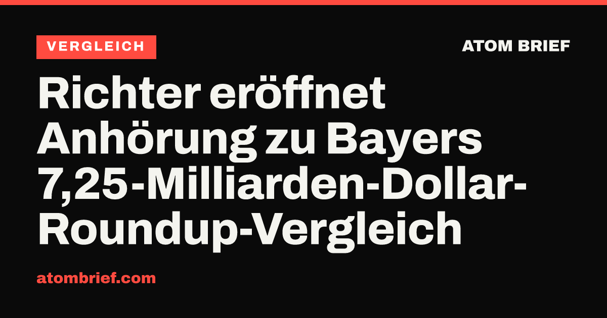 Richter eröffnet Anhörung zu Bayers 7,25-Milliarden-Dollar-Roundup-Vergleich