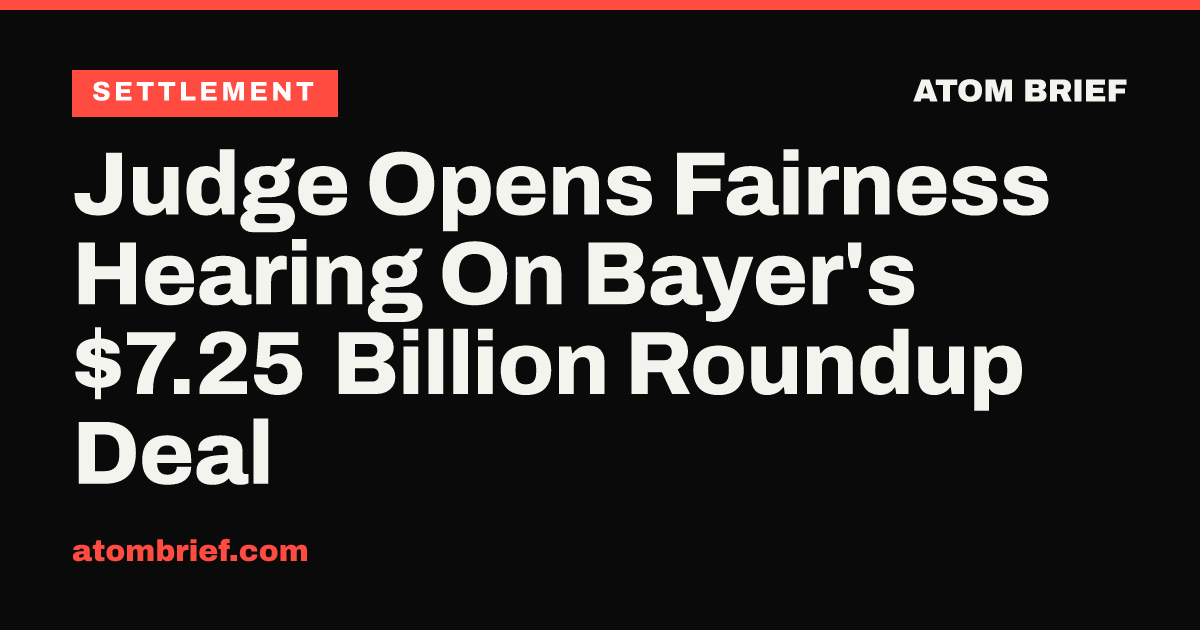 Judge Opens Fairness Hearing On Bayer's $7.25 Billion Roundup Deal