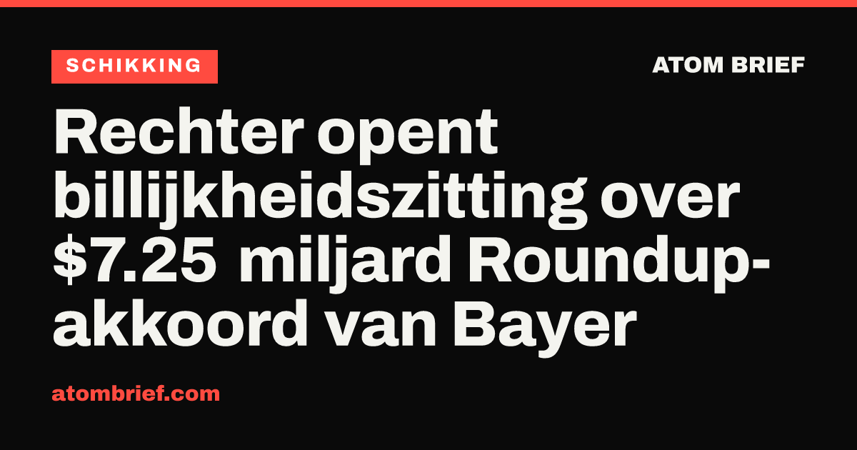 Rechter opent billijkheidszitting over $7.25 miljard Roundup-akkoord van Bayer