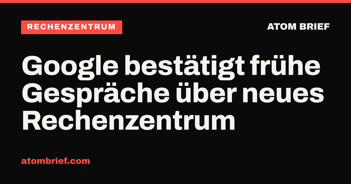 Google bestätigt frühe Gespräche über neues Rechenzentrum