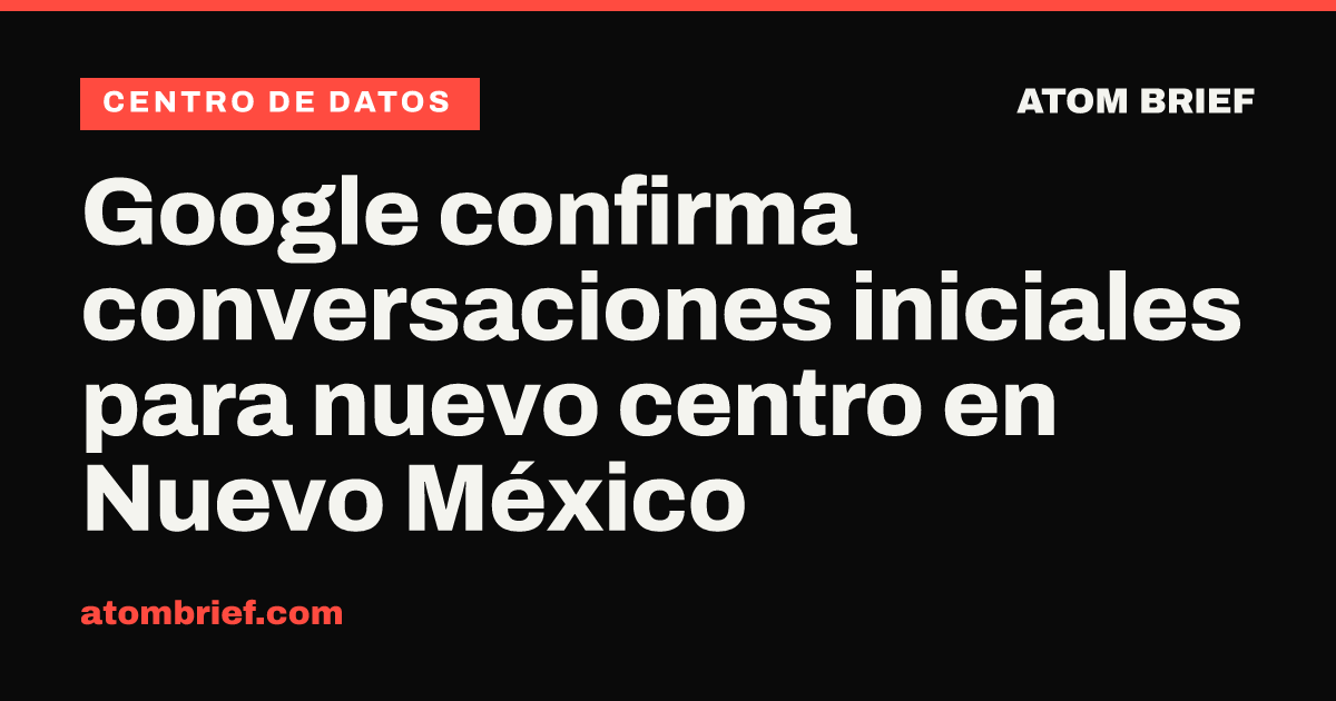 Google confirma conversaciones iniciales para nuevo centro en Nuevo México
