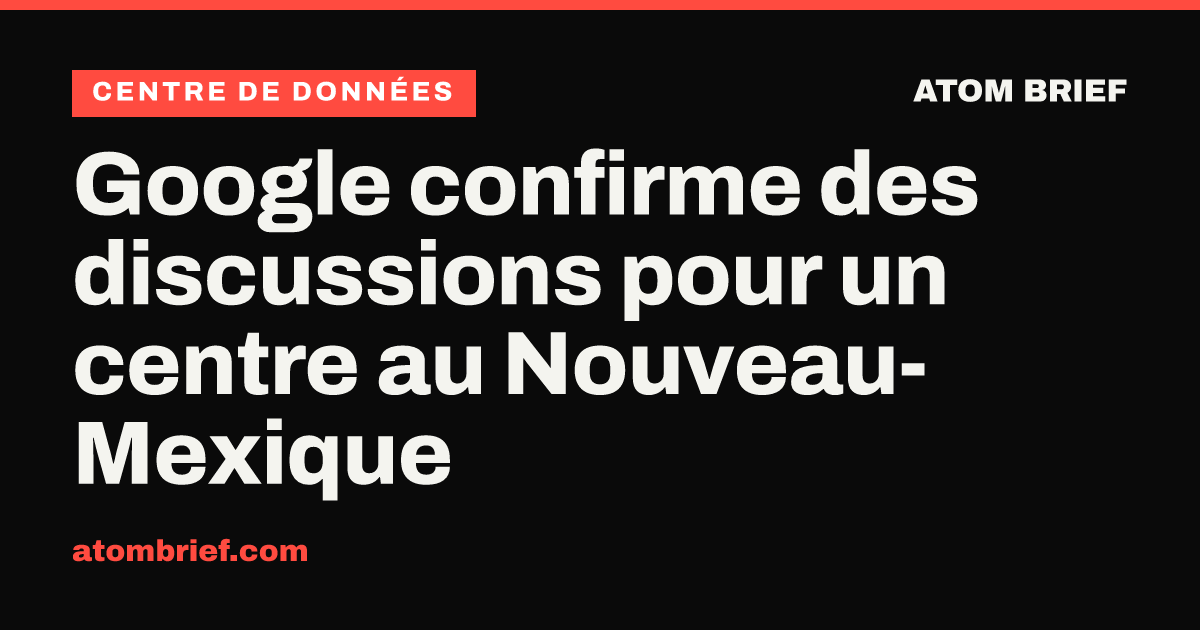 Google confirme des discussions pour un centre au Nouveau-Mexique