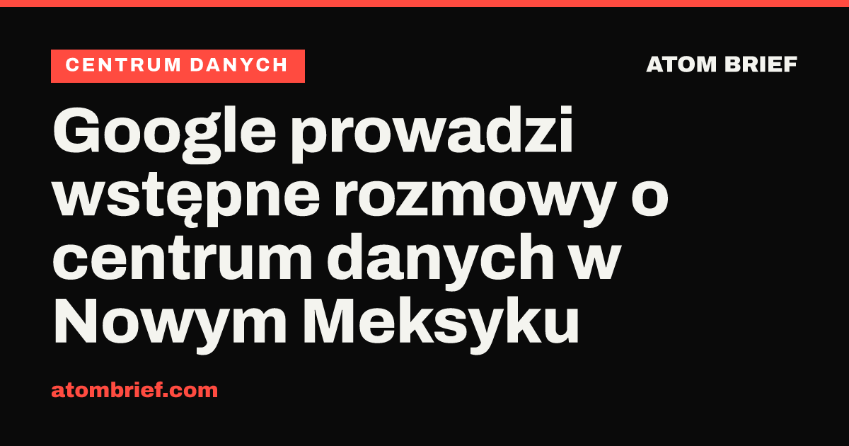 Google prowadzi wstępne rozmowy o centrum danych w Nowym Meksyku