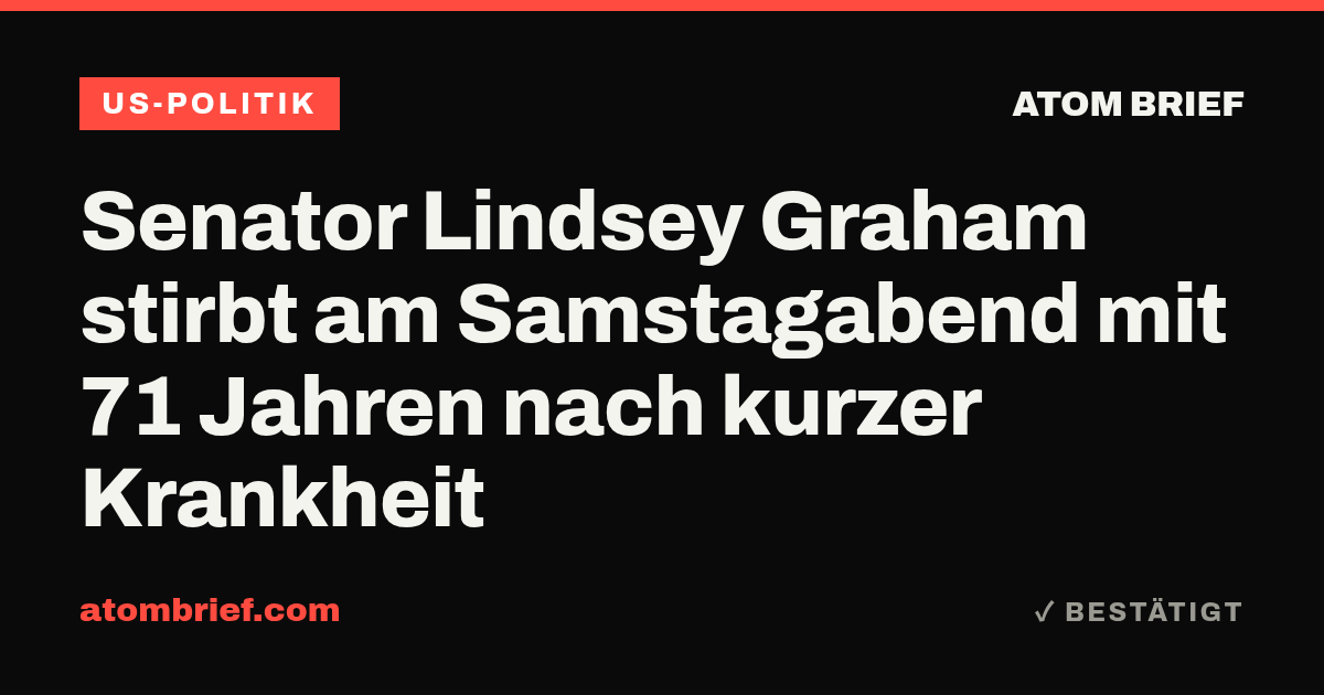 Senator Lindsey Graham stirbt am Samstagabend mit 71 Jahren nach kurzer Krankheit