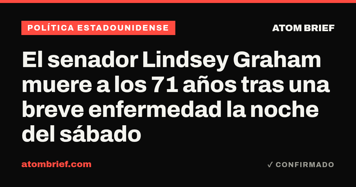 El senador Lindsey Graham muere a los 71 años tras una breve enfermedad la noche del sábado