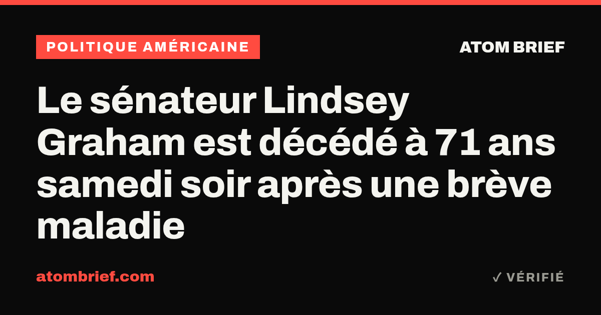 Le sénateur Lindsey Graham est décédé à 71 ans samedi soir après une brève maladie