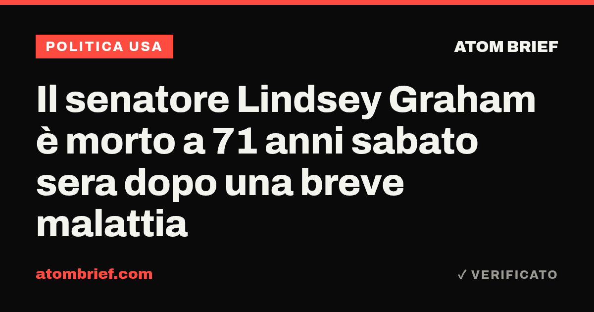 Il senatore Lindsey Graham è morto a 71 anni sabato sera dopo una breve malattia