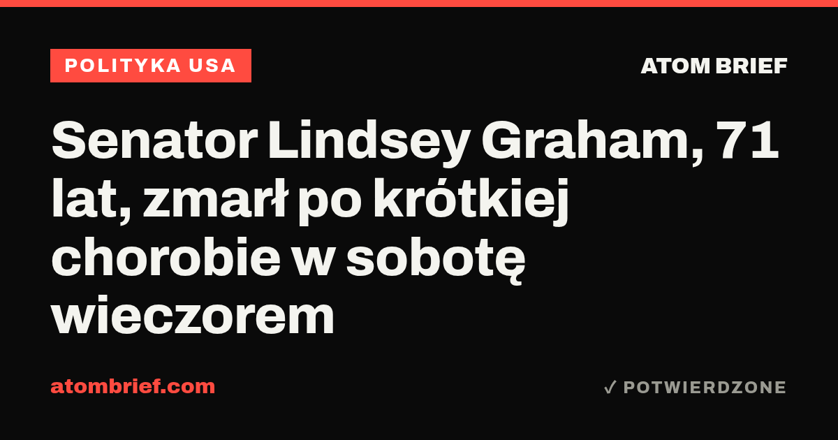 Senator Lindsey Graham, 71 lat, zmarł po krótkiej chorobie w sobotę wieczorem