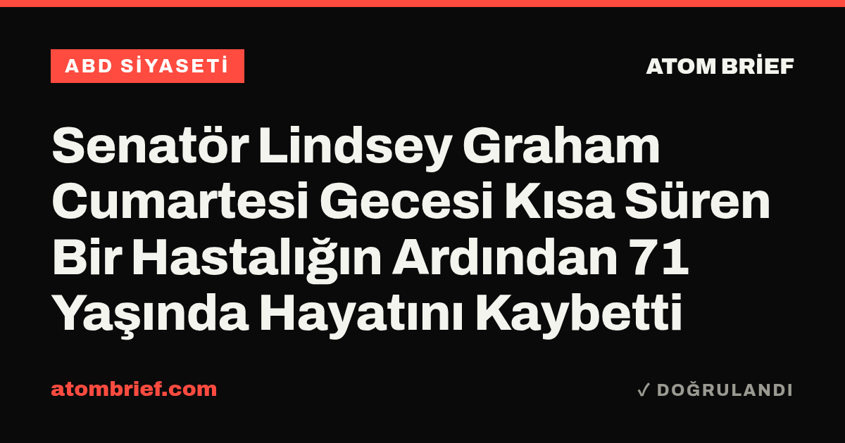 Senatör Lindsey Graham Cumartesi Gecesi Kısa Süren Bir Hastalığın Ardından 71 Yaşında Hayatını Kaybetti