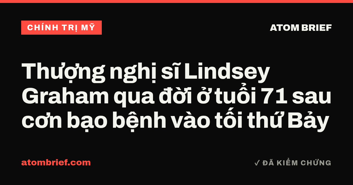 Thượng nghị sĩ Lindsey Graham qua đời ở tuổi 71 sau cơn bạo bệnh vào tối thứ Bảy