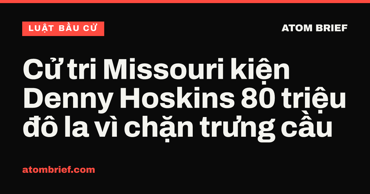 Cử tri Missouri kiện Denny Hoskins 80 triệu đô la vì chặn trưng cầu