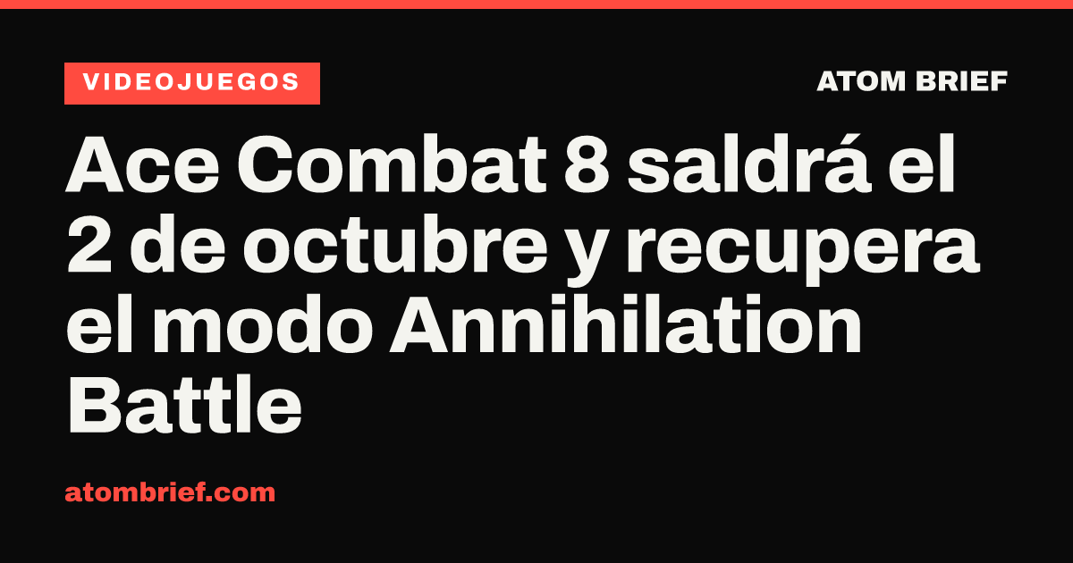 Ace Combat 8 saldrá el 2 de octubre y recupera el modo Annihilation Battle