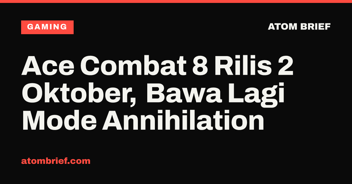 Ace Combat 8 Rilis 2 Oktober, Bawa Lagi Mode Annihilation