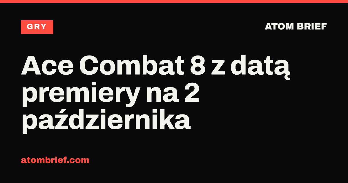 Ace Combat 8 z datą premiery na 2 października