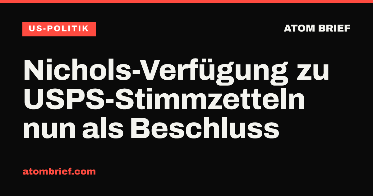 Nichols-Verfügung zu USPS-Stimmzetteln nun als Beschluss