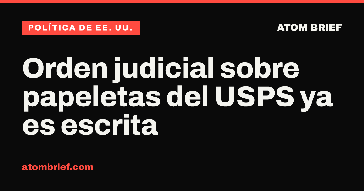 Orden judicial sobre papeletas del USPS ya es escrita