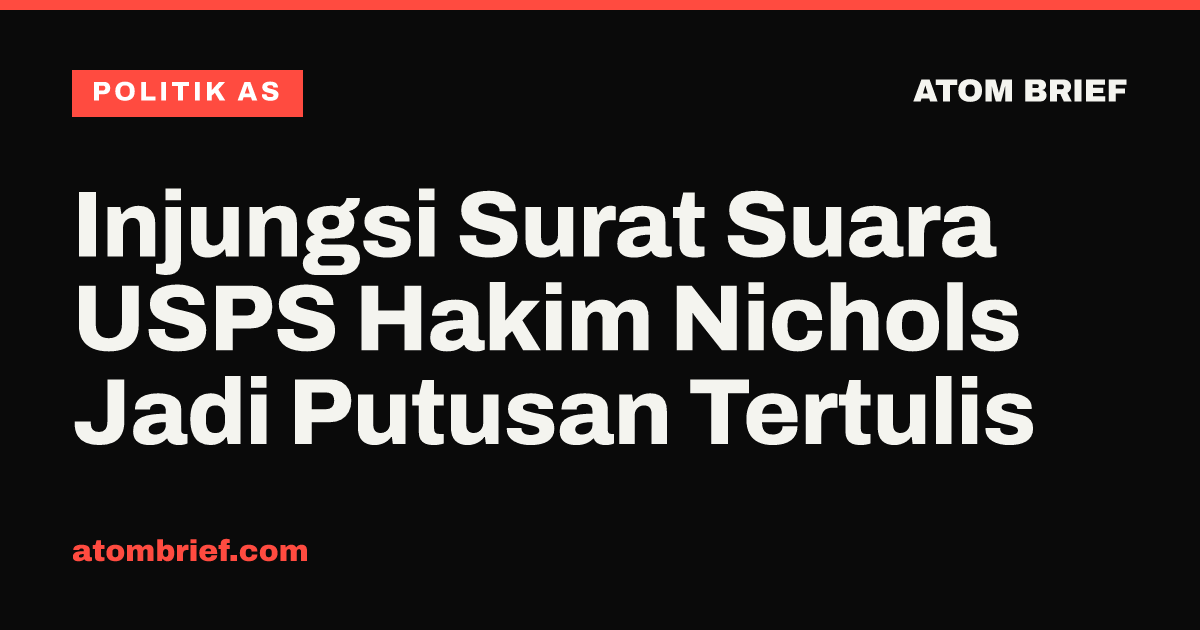 Injungsi Surat Suara USPS Hakim Nichols Jadi Putusan Tertulis
