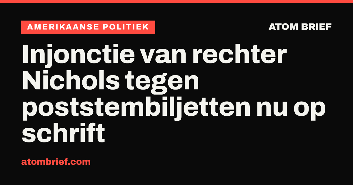 Injonctie van rechter Nichols tegen poststembiljetten nu op schrift