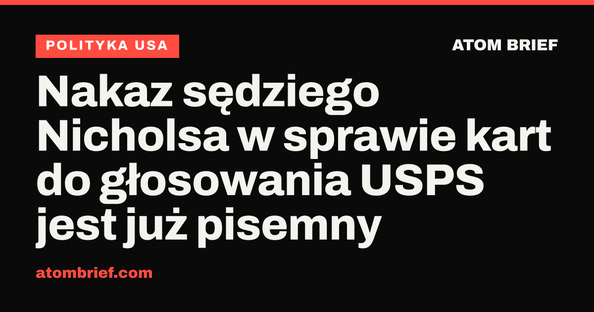 Nakaz sędziego Nicholsa w sprawie kart do głosowania USPS jest już pisemny