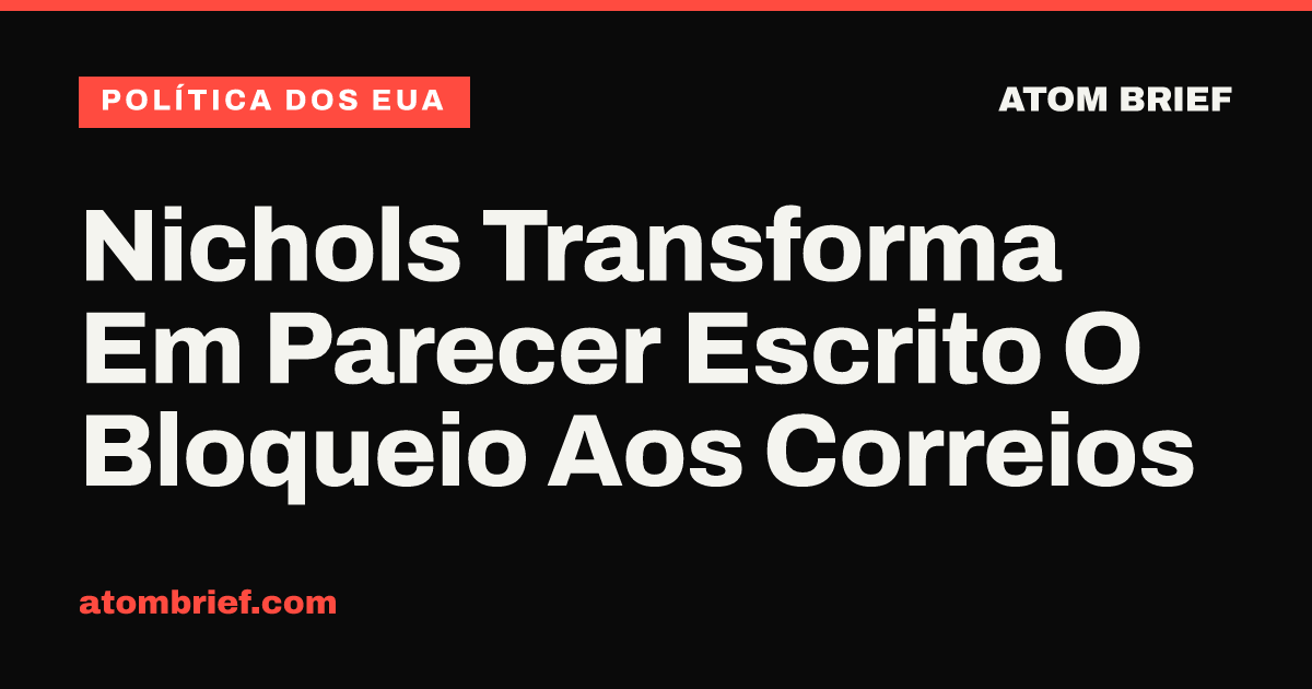 Nichols Transforma Em Parecer Escrito O Bloqueio Aos Correios