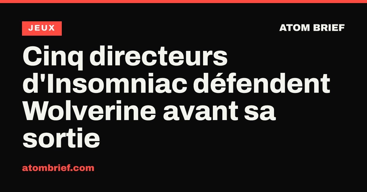 Cinq directeurs d'Insomniac défendent Wolverine avant sa sortie
