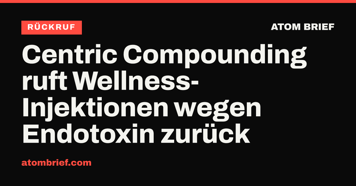 Centric Compounding ruft Wellness-Injektionen wegen Endotoxin zurück