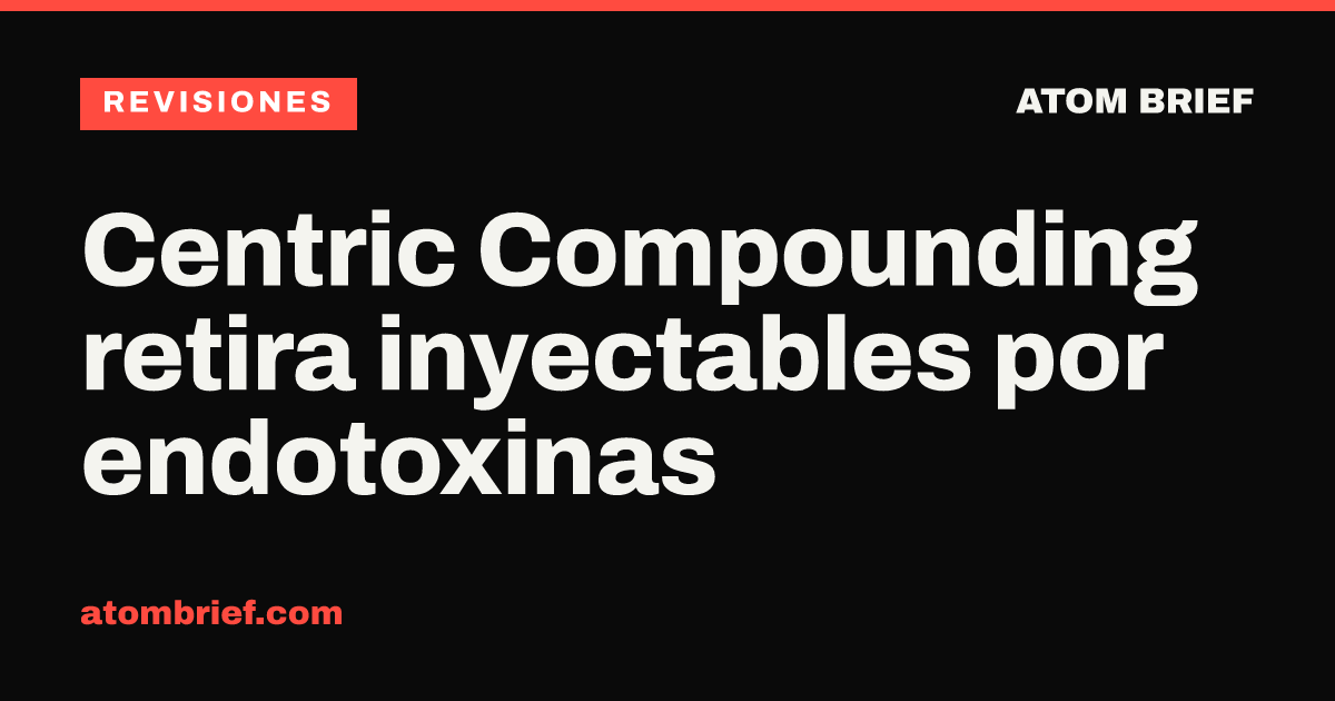 Centric Compounding retira inyectables por endotoxinas