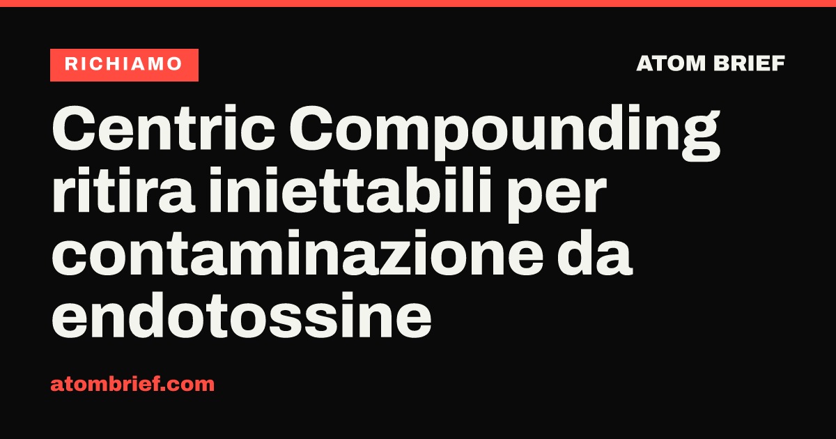 Centric Compounding ritira iniettabili per contaminazione da endotossine