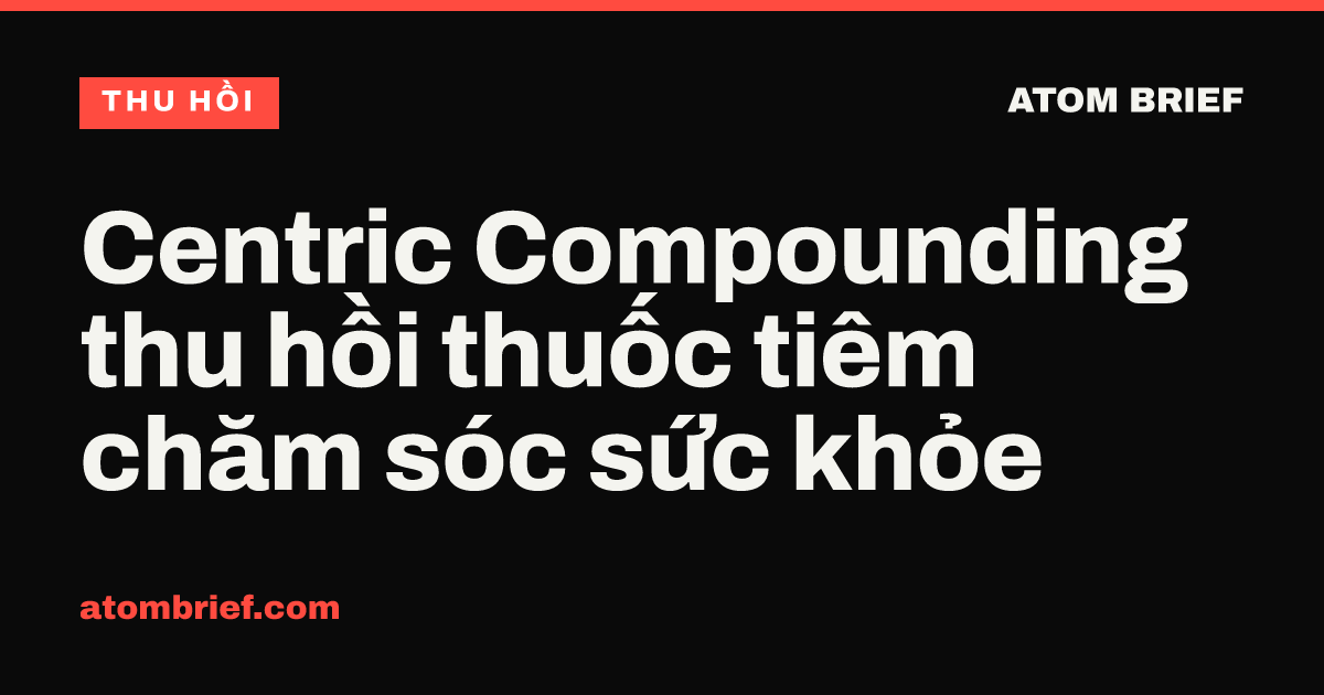 Centric Compounding thu hồi thuốc tiêm chăm sóc sức khỏe