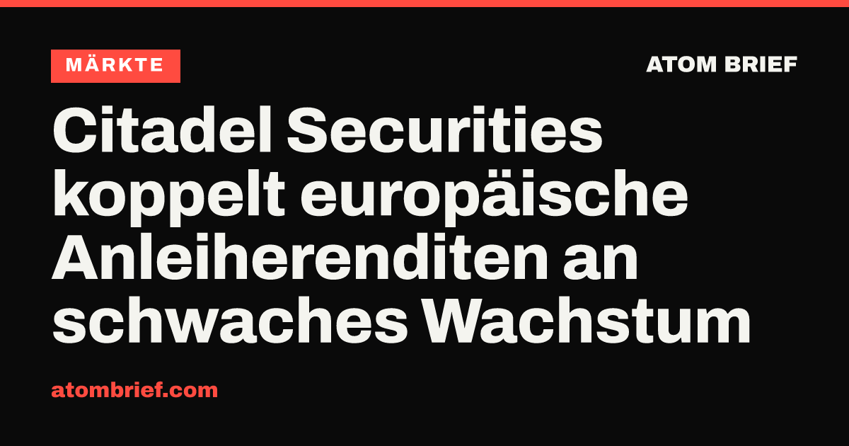 Citadel Securities koppelt europäische Anleiherenditen an schwaches Wachstum