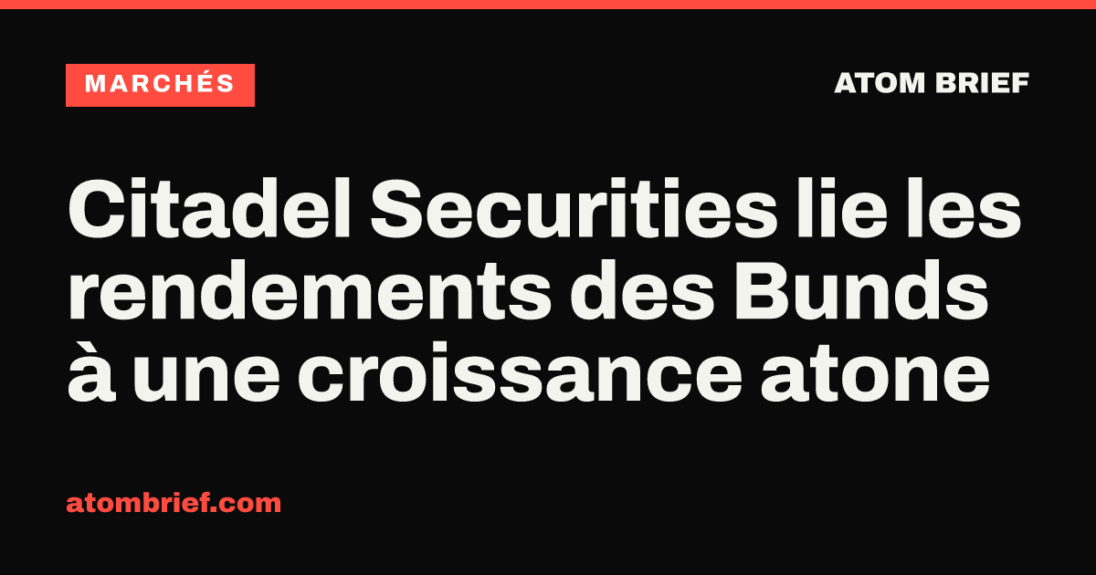Citadel Securities lie les rendements des Bunds à une croissance atone