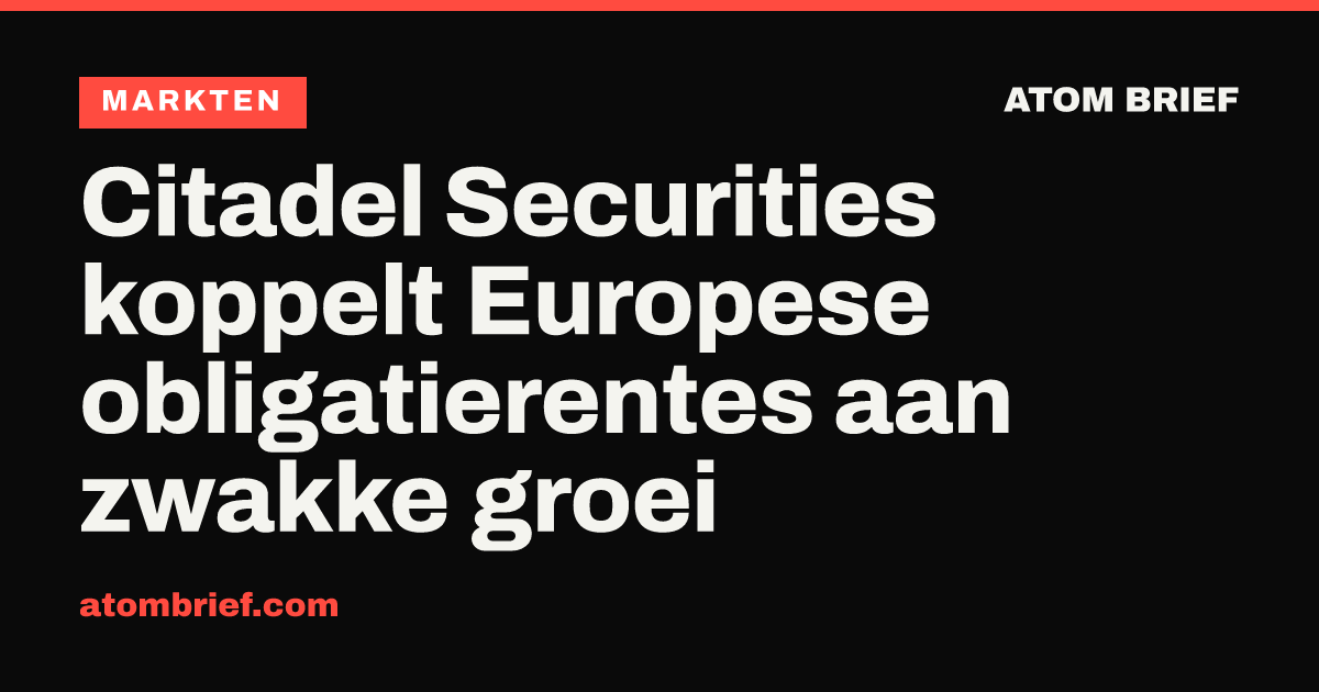 Citadel Securities koppelt Europese obligatierentes aan zwakke groei